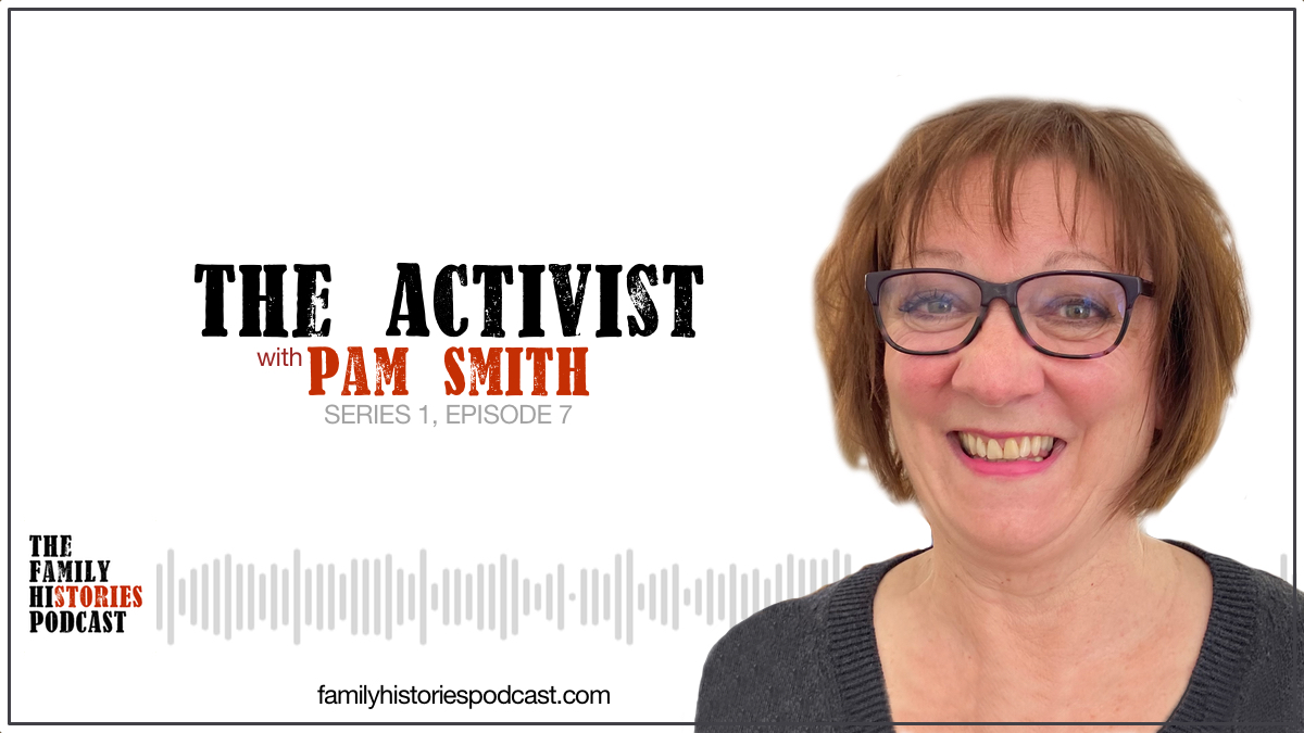The Family Histories Podcast - 'The Activist' with Pam Smith episode banner