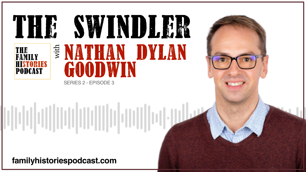 'The Swindler' with Nathan Dylan Goodwin - The Family Histories Podcast