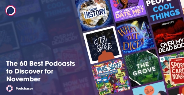 Podchaser's list of 60 Best Podcasts to Discover for November