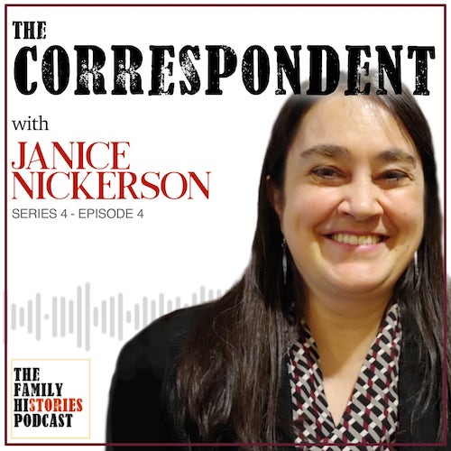 The Family Histories Podcast - 'The Correspondent' with Janice Nickerson (S04EP04)